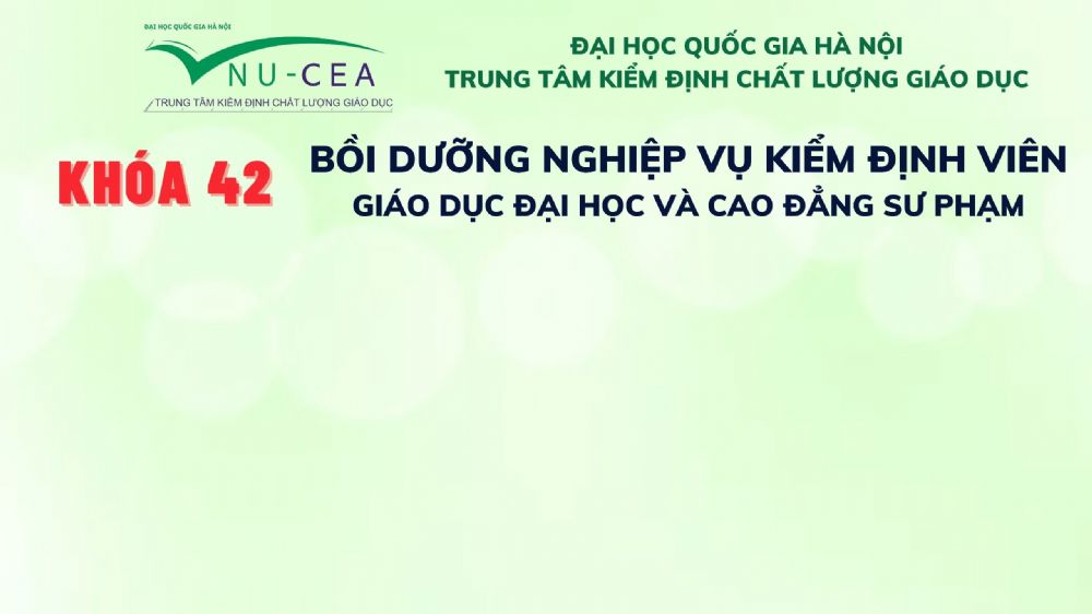 Bồi dưỡng nghiệp vụ kiểm định viên giáo dục đại học và cao đẳng sư phạm Khóa 42 (Đợt 3 năm 2023)